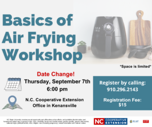 Basics of Air Frying Workshop Class Information. Thursday, September 7th, 6 pm at N.C. Cooperative Extension office in Kenansville. registration information included in text below.